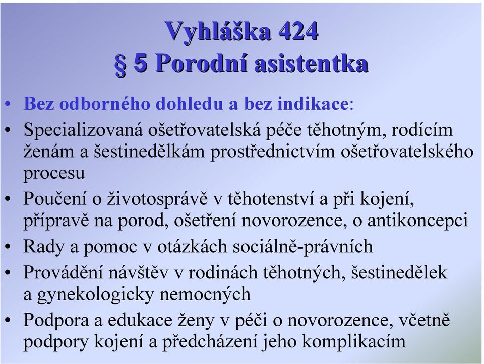 porod, ošetření novorozence, o antikoncepci Rady a pomoc v otázkách sociálně-právních Provádění návštěv v rodinách těhotných,