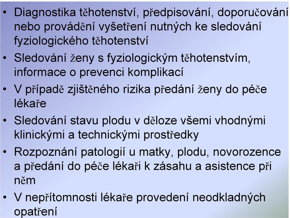 péče lékaře Sledování stavu plodu v děloze všemi vhodnými klinickými a technickými prostředky Rozpoznání patologií u matky,