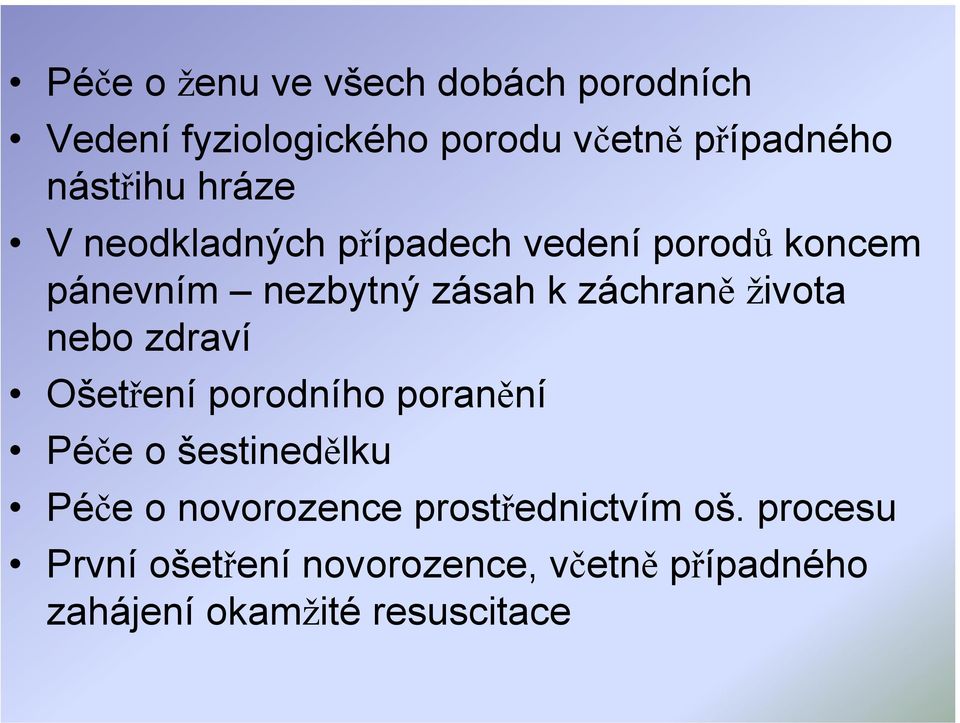 záchraně života nebo zdraví Ošetření porodního poranění Péče o šestinedělku Péče o