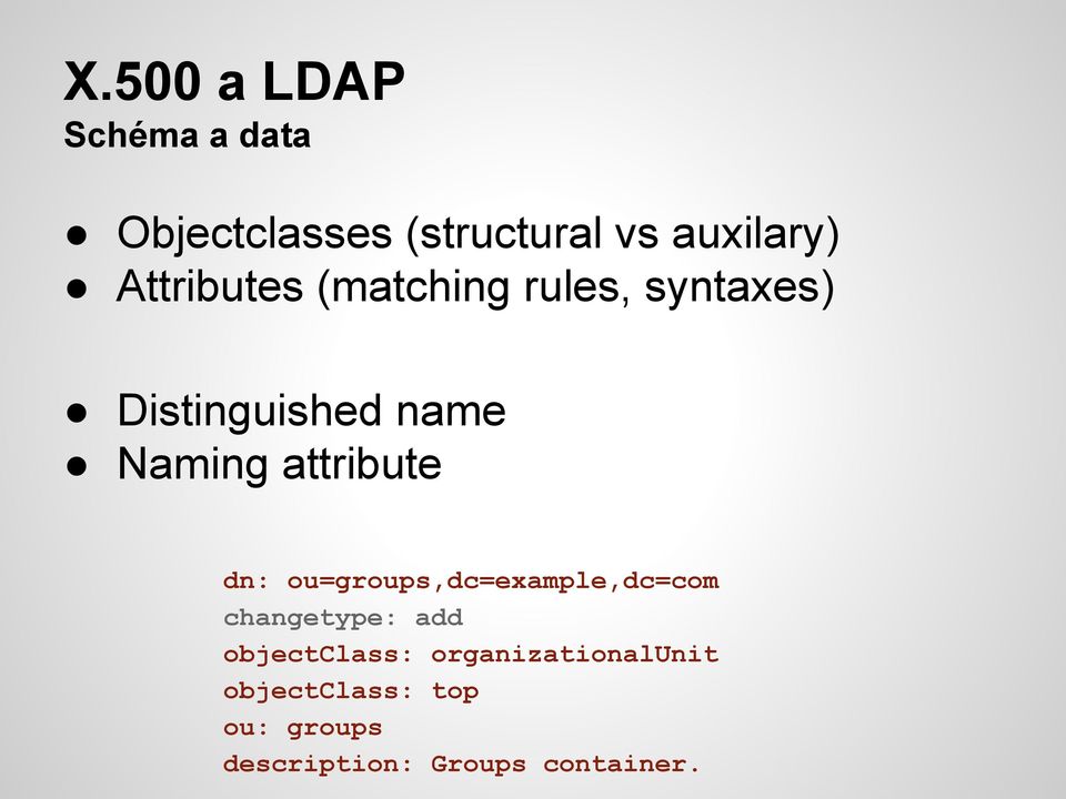 attribute dn: ou=groups,dc=example,dc=com changetype: add