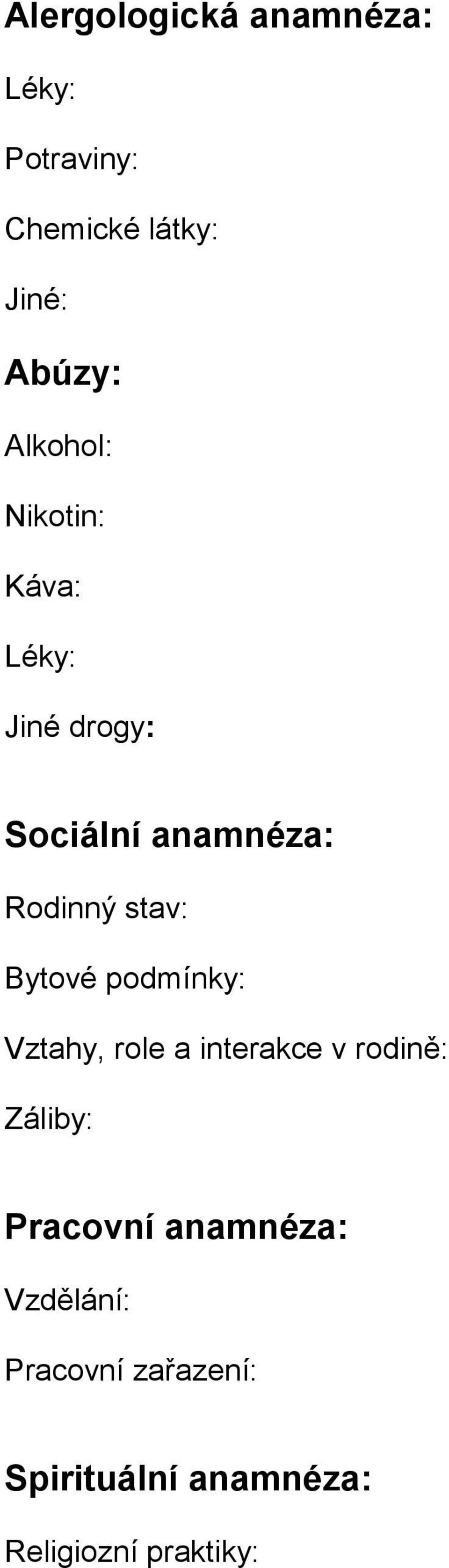 stav: Bytové podmínky: Vztahy, role a interakce v rodině: Záliby: