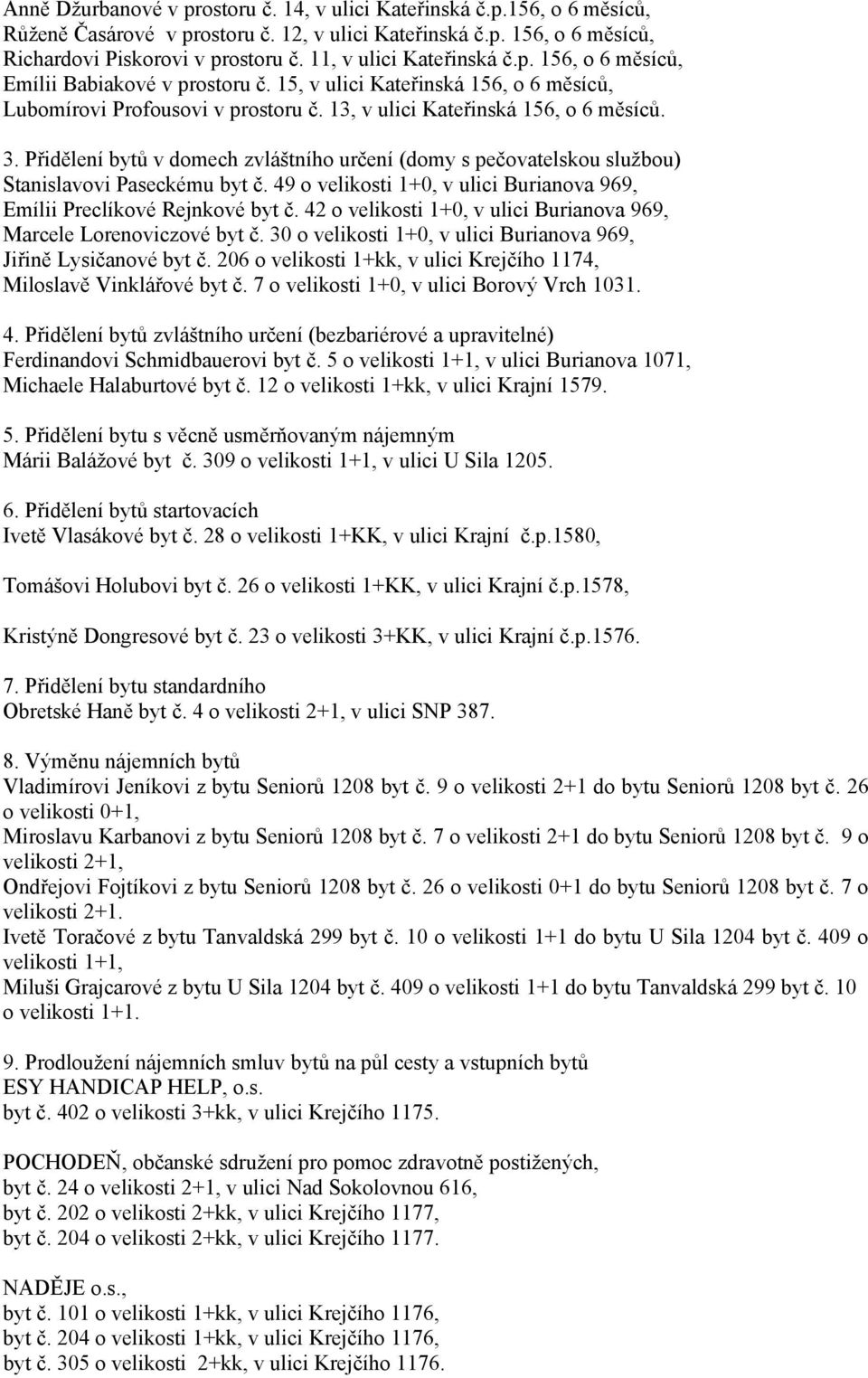 Přidělení bytů v domech zvláštního určení (domy s pečovatelskou službou) Stanislavovi Paseckému byt č. 49 o velikosti 1+0, v ulici Burianova 969, Emílii Preclíkové Rejnkové byt č.
