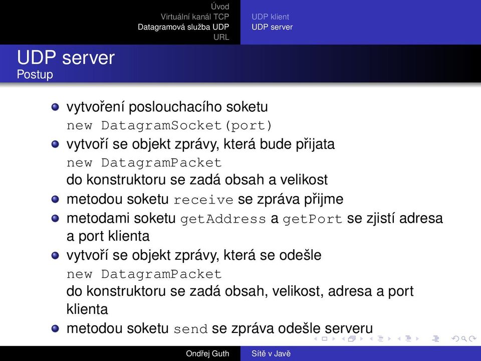 přijme metodami soketu getaddress a getport se zjistí adresa a port klienta vytvoří se objekt zprávy, která se odešle