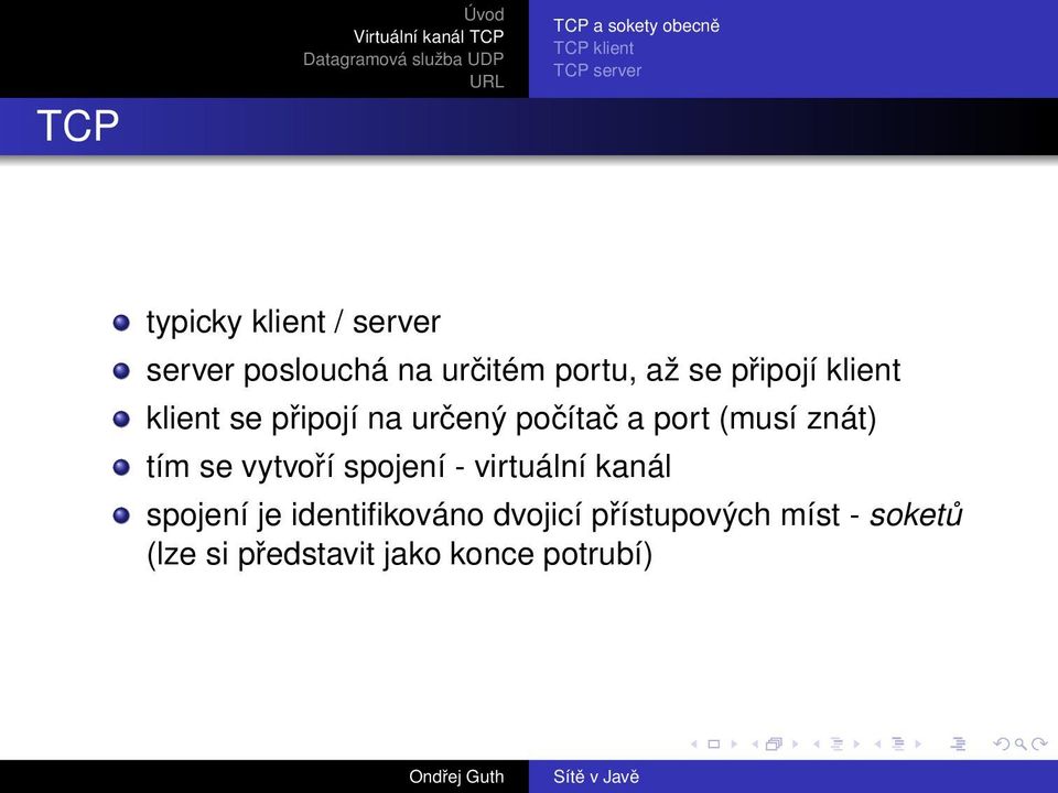 počítač a port (musí znát) tím se vytvoří spojení - virtuální kanál spojení je