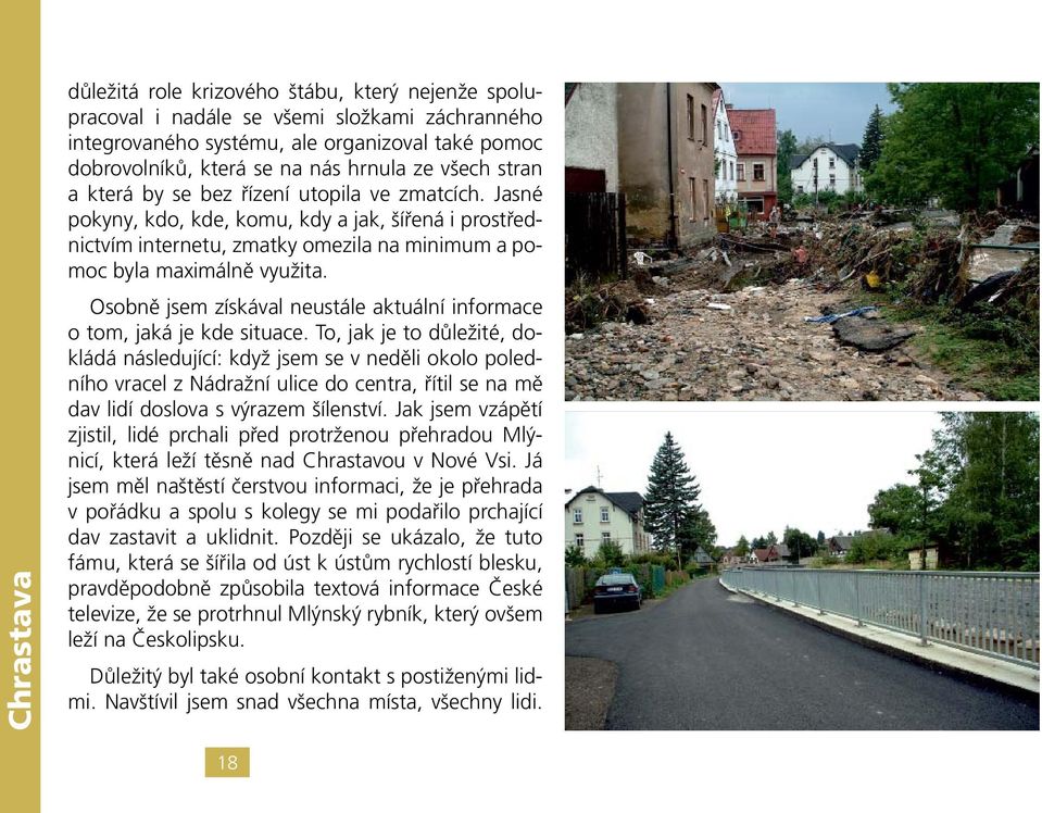 Osobně jsem získával neustále aktuální informace o tom, jaká je kde situace.