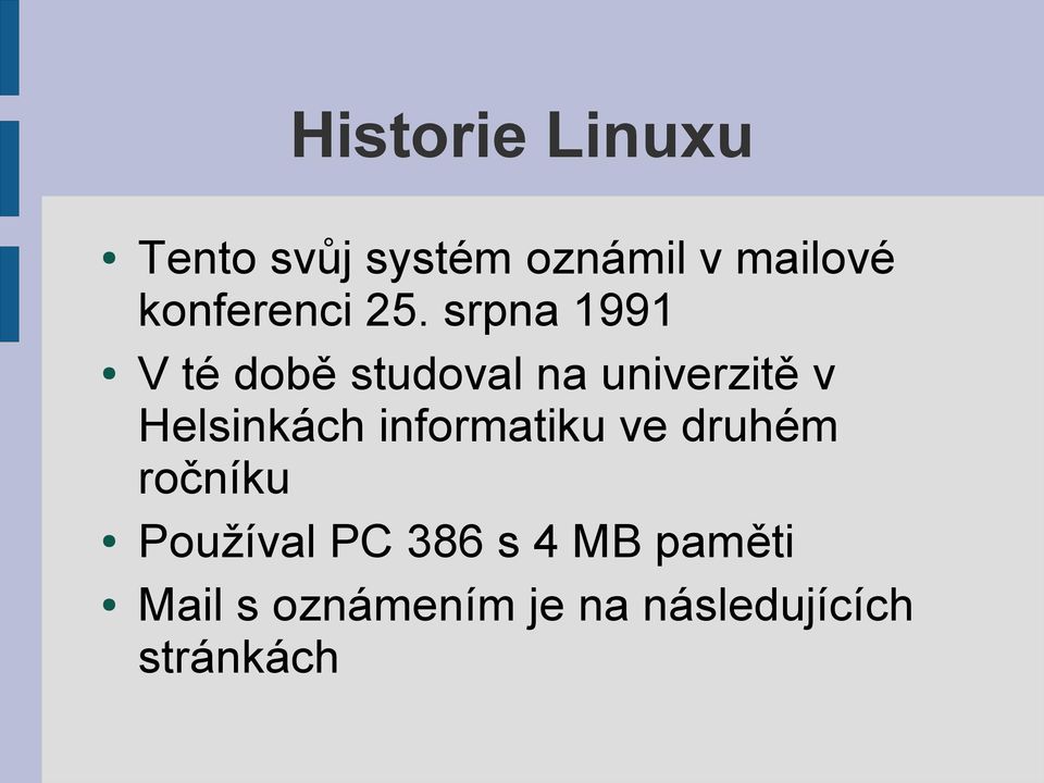 srpna 1991 V té době studoval na univerzitě v Helsinkách