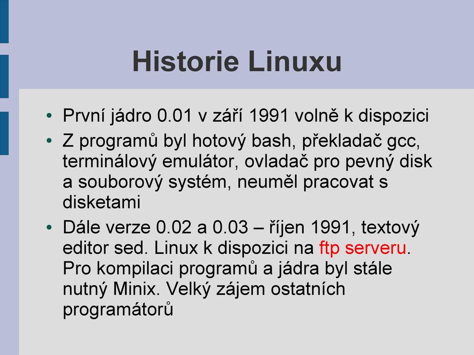 emulátor, ovladač pro pevný disk a souborový systém, neuměl pracovat s disketami Dále verze 0.