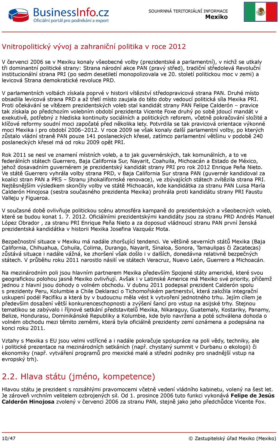 století politickou moc v zemi) a levicová Strana demokratické revoluce PRD. V parlamentních volbách získala poprvé v historii vítězství středopravicová strana PAN.