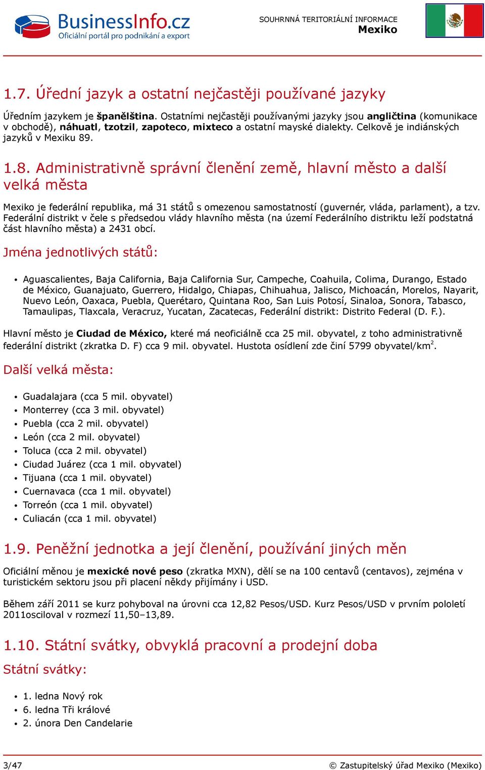 . 1.8. Administrativně správní členění země, hlavní město a další velká města je federální republika, má 31 států s omezenou samostatností (guvernér, vláda, parlament), a tzv.