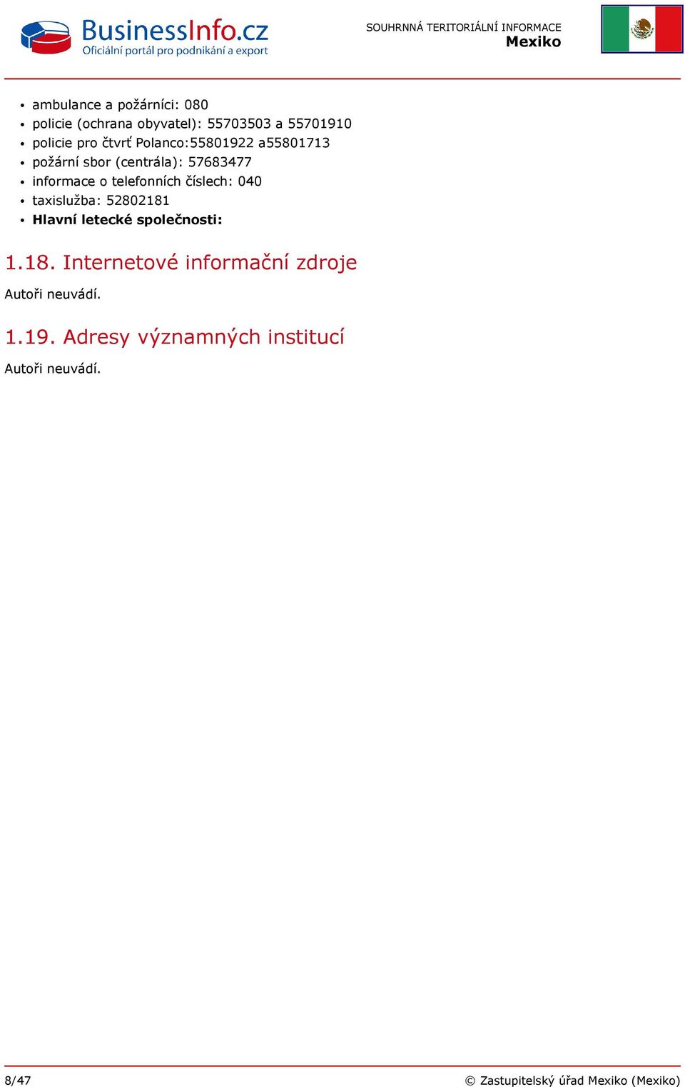 číslech: 040 taxislužba: 52802181 Hlavní letecké společnosti: 1.18. Internetové informační zdroje Autoři neuvádí.
