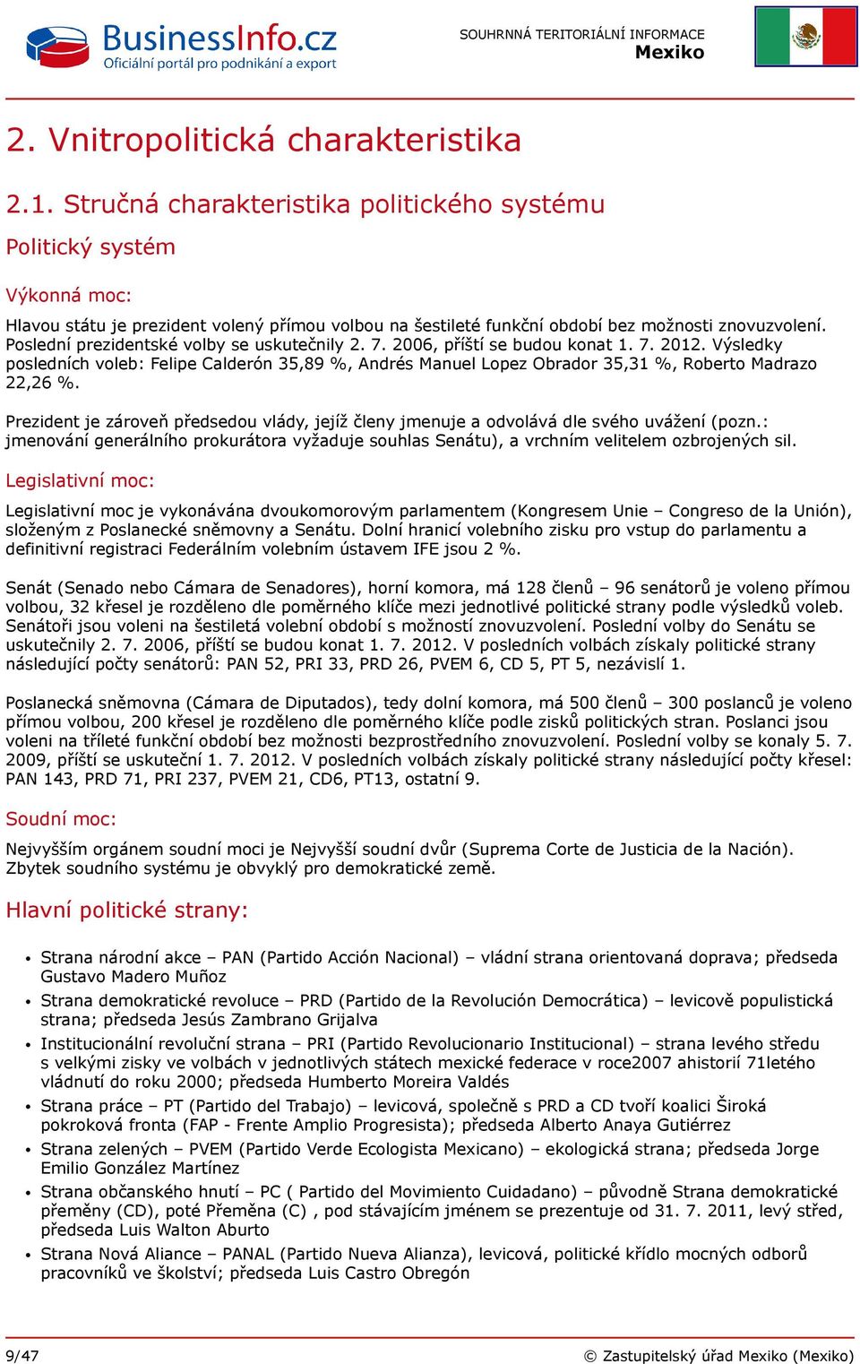 Poslední prezidentské volby se uskutečnily 2. 7. 2006, příští se budou konat 1. 7. 2012.