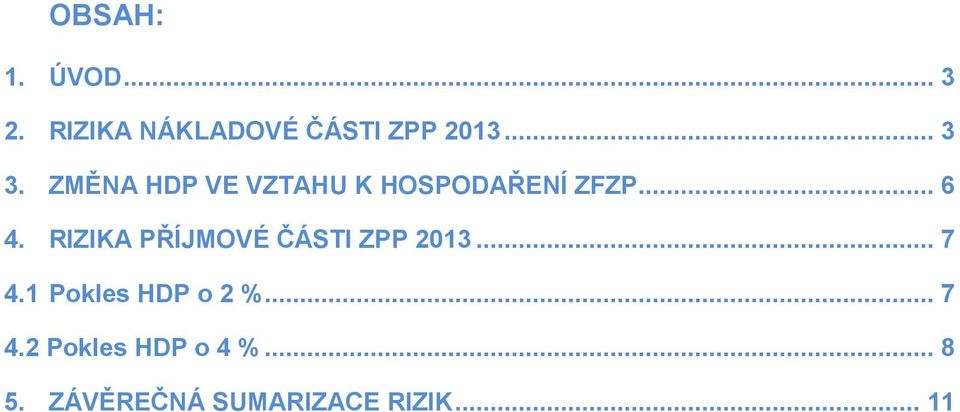 RIZIKA PŘÍJMOVÉ ČÁSTI ZPP 2013... 7 4.1 Pokles HDP o 2 %.