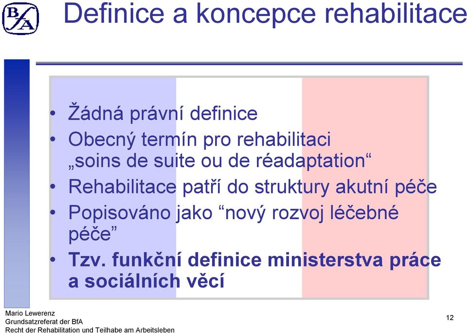 Rehabilitace patří do struktury akutní péče Popisováno jako nový