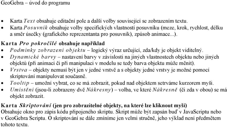 způsob animace...). Karta Pro pokročilé obsahuje například Podmínky zobrazení objektu logický výraz určující, zda/kdy je objekt viditelný.