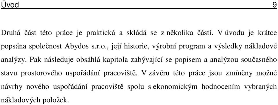 Pak následuje obsáhlá kapitola zabývající se popisem a analýzou současného stavu prostorového uspořádání