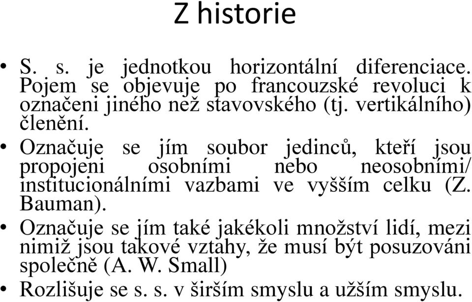 Označuje se jím soubor jedinců, kteří jsou propojeni osobními nebo neosobními/ institucionálními vazbami ve vyšším