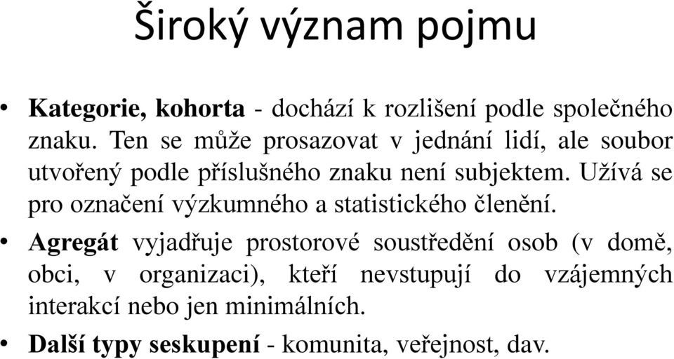 Užívá se pro označení výzkumného a statistického členění.