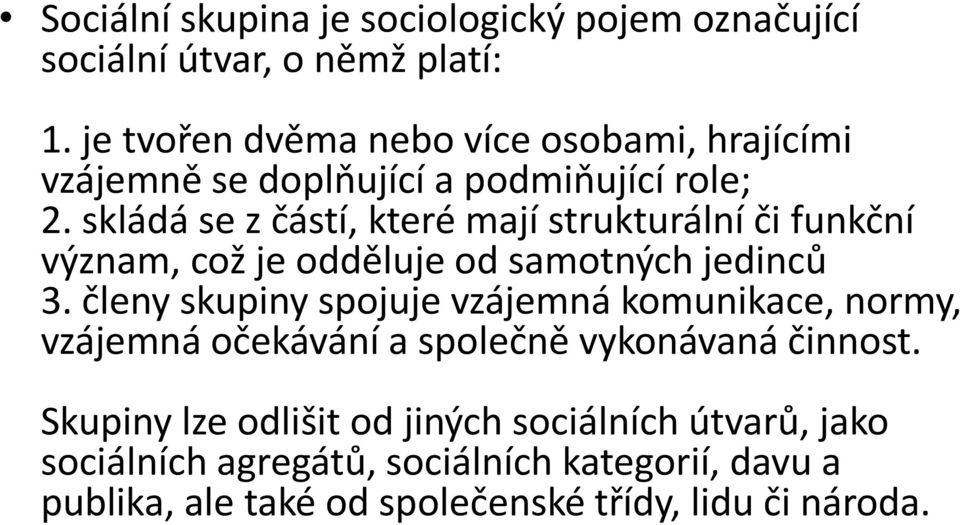 skládá se z částí, které mají strukturální či funkční význam, což je odděluje od samotných jedinců 3.