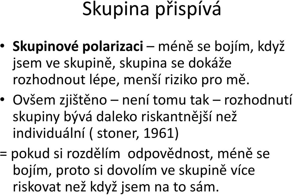 Ovšem zjištěno není tomu tak rozhodnutí skupiny bývá daleko riskantnější než