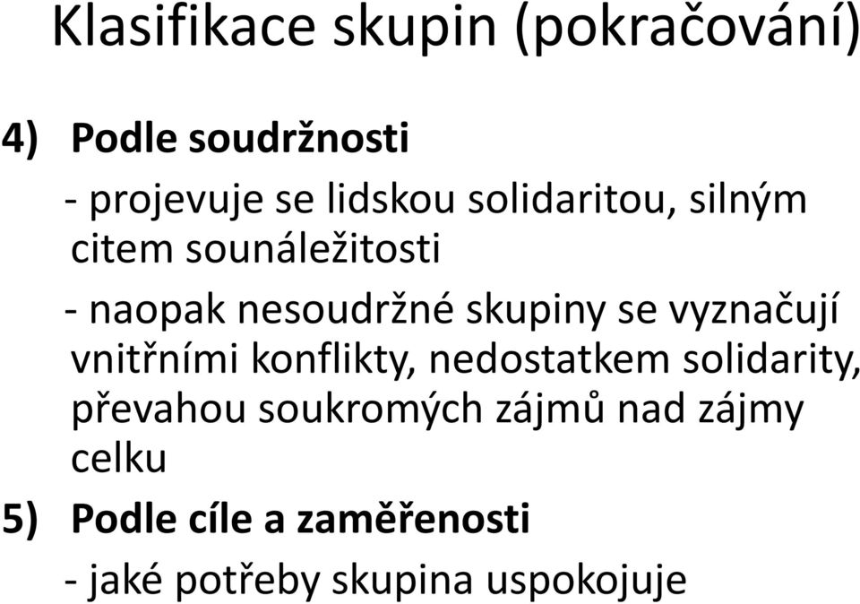 vyznačují vnitřními konflikty, nedostatkem solidarity, převahou soukromých