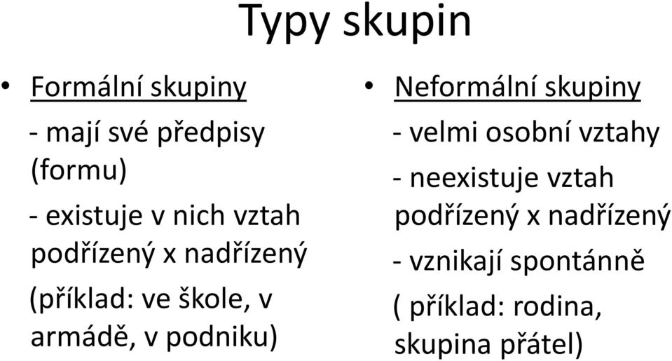 podniku) Neformální skupiny - velmi osobní vztahy - neexistuje vztah