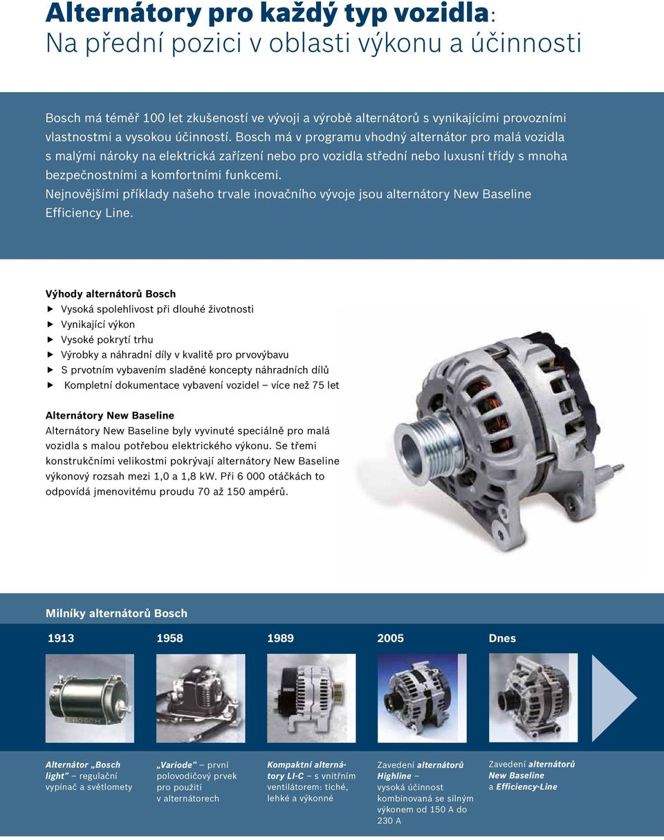 Nejnovějšími příklady našeho trvale inovačního vývoje jsou alternátory New Baseline Efficiency Line.