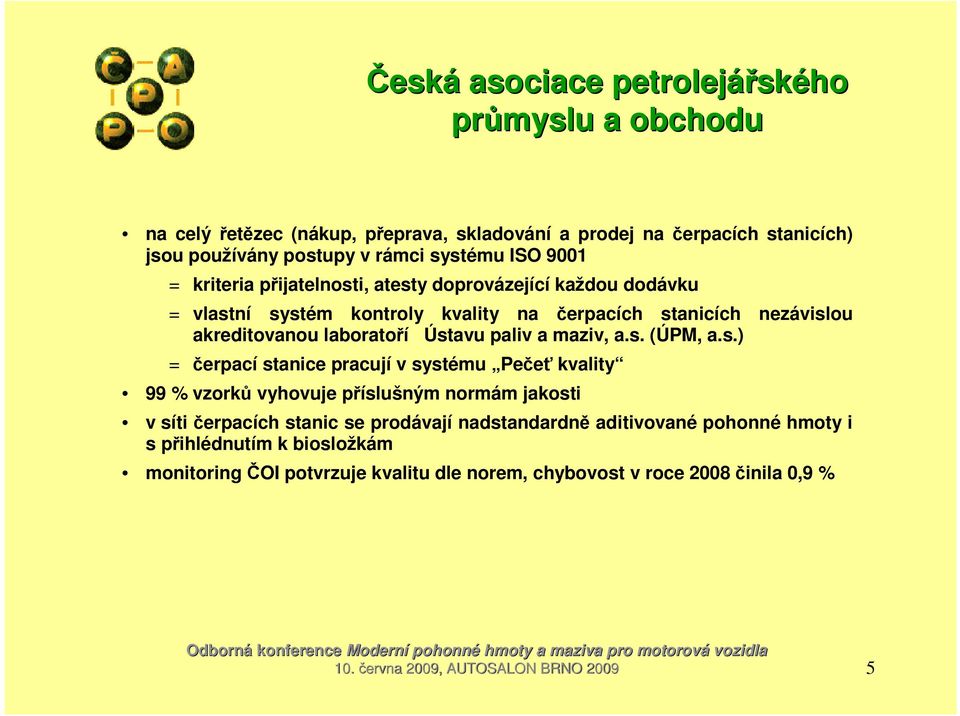 ní systém kontroly kvality na čerpacích stanicích nezávislou akreditovanou laboratoří Ústavu paliv a maziv, a.s. (ÚPM, a.s.) = čerpací stanice pracují v systému