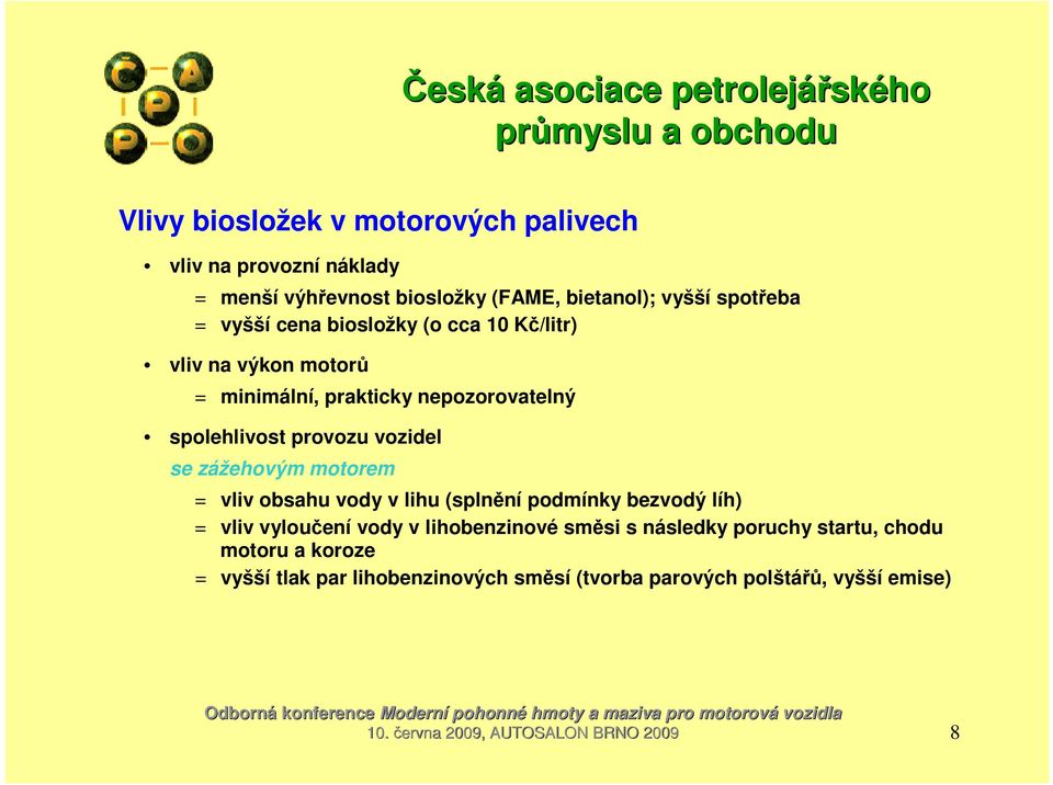 motorem = vliv obsahu vody v lihu (splnění podmínky bezvodý líh) = vliv vyloučení vody v lihobenzinové směsi s následky poruchy startu,