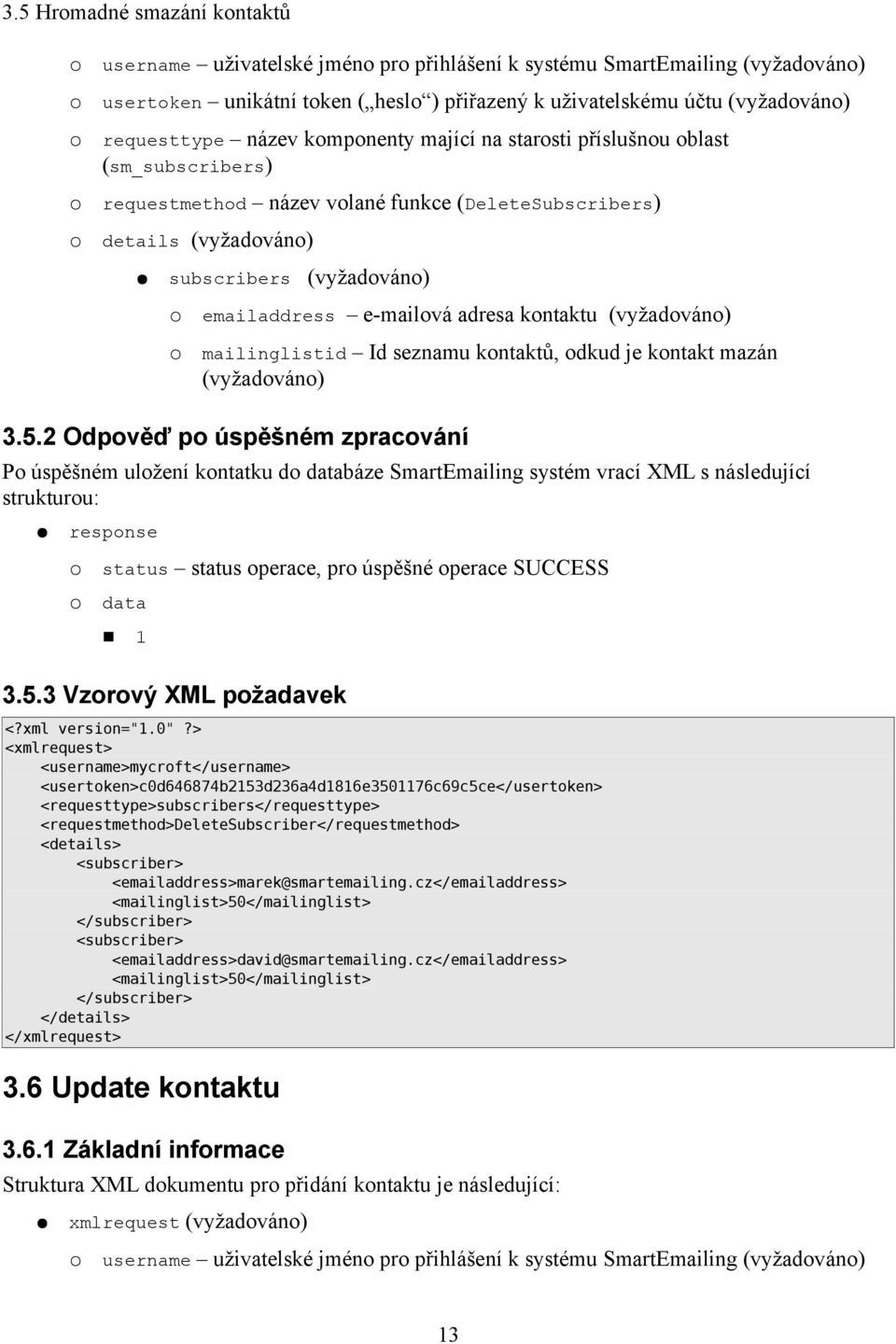 2 Odpověď po úspěšném zpracování Po úspěšném uložení kontatku do databáze SmartEmailing systém vrací XML s následující data 1 3.5.