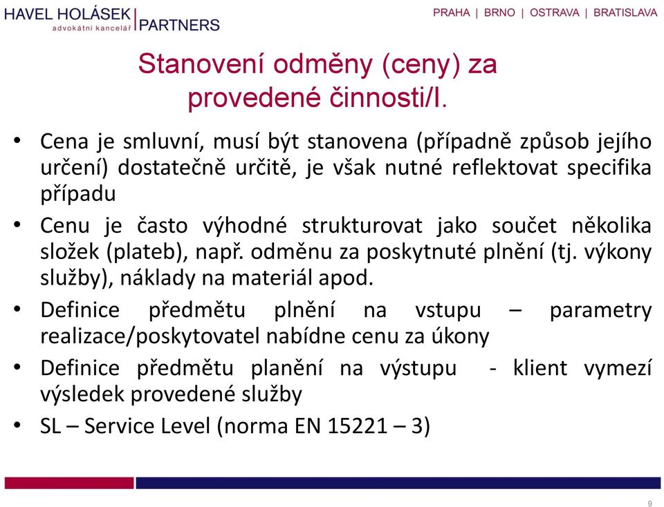 Cenu je často výhodné strukturovat jako součet několika složek (plateb), např. odměnu za poskytnuté plnění (tj.