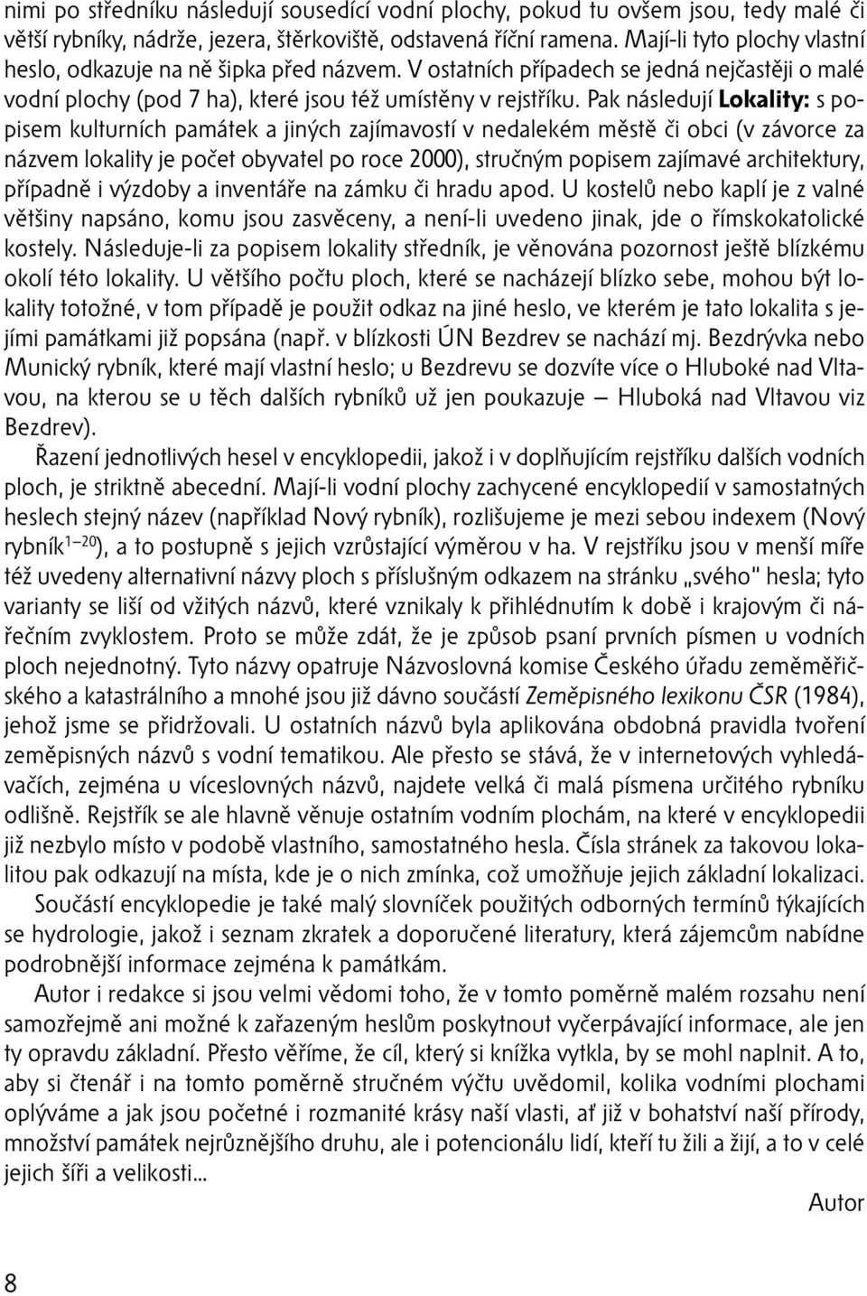 Pak následují Lokality: s popisem kulturních památek a jiných zajímavostí v nedalekém městě či obci (v závorce za názvem lokality je počet obyvatel po roce 2000), stručným popisem zajímavé