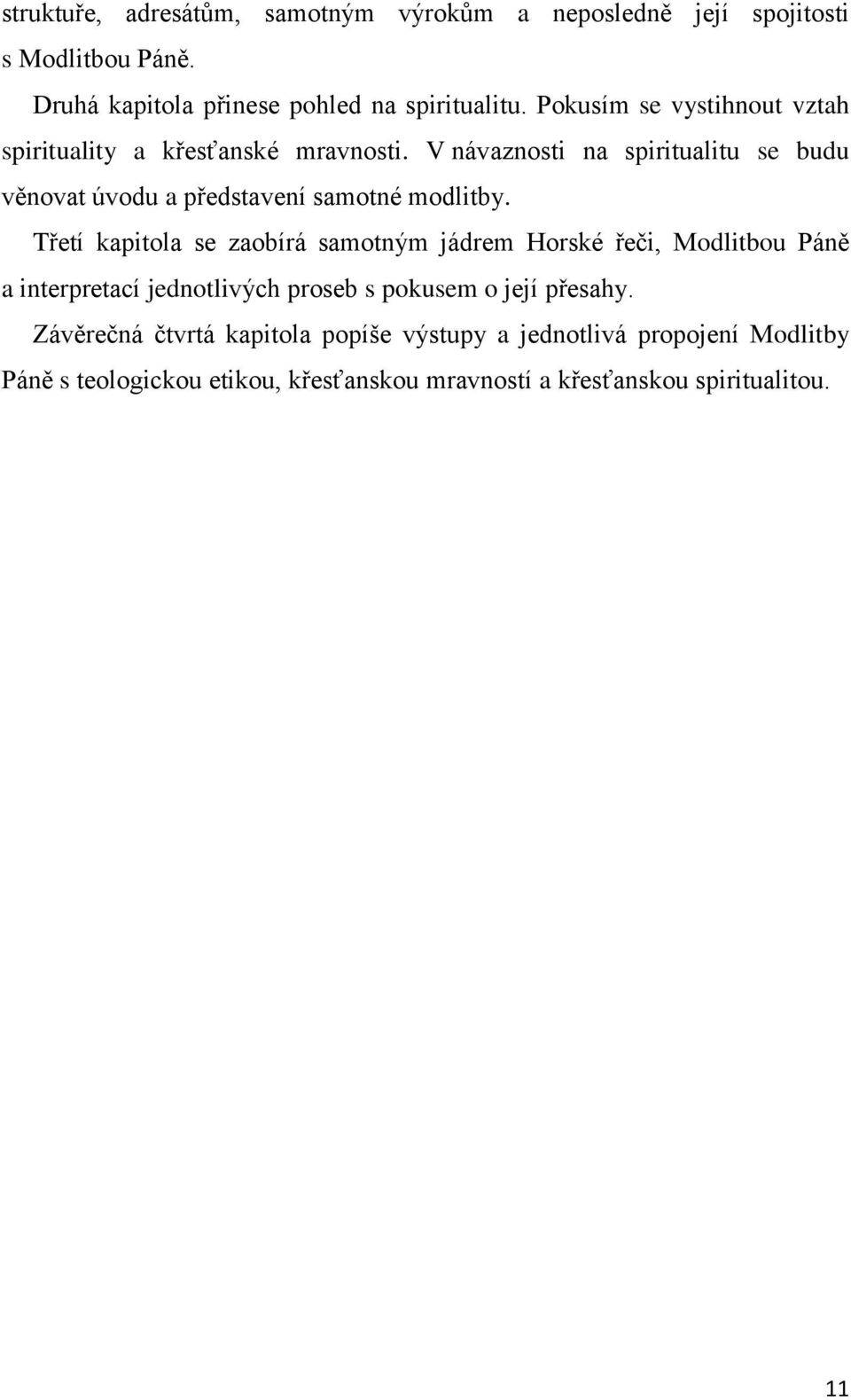 V návaznosti na spiritualitu se budu věnovat úvodu a představení samotné modlitby.