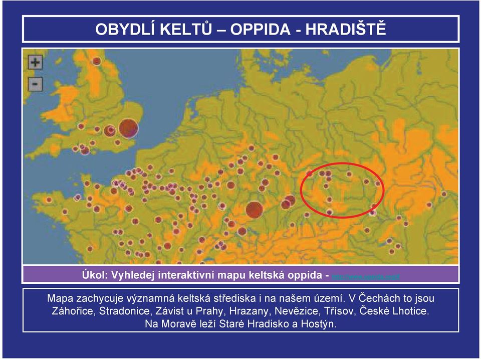 V echách to jsou Záhoice, Stradonice, Závist u Prahy, Hrazany, Nevzice,