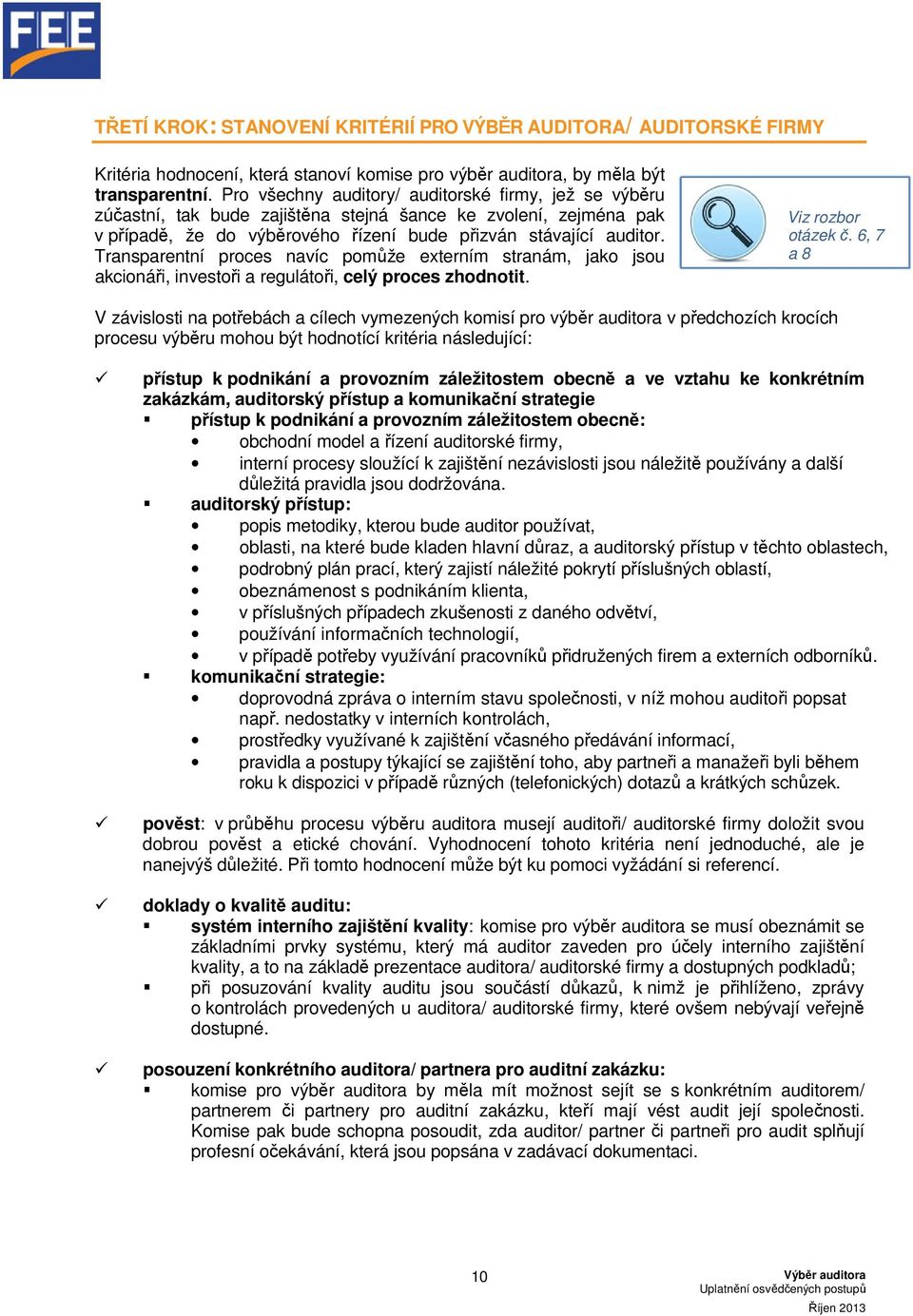 Transparentní proces navíc pomůže externím stranám, jako jsou akcionáři, investoři a regulátoři, celý proces zhodnotit. Viz rozbor otázek č.