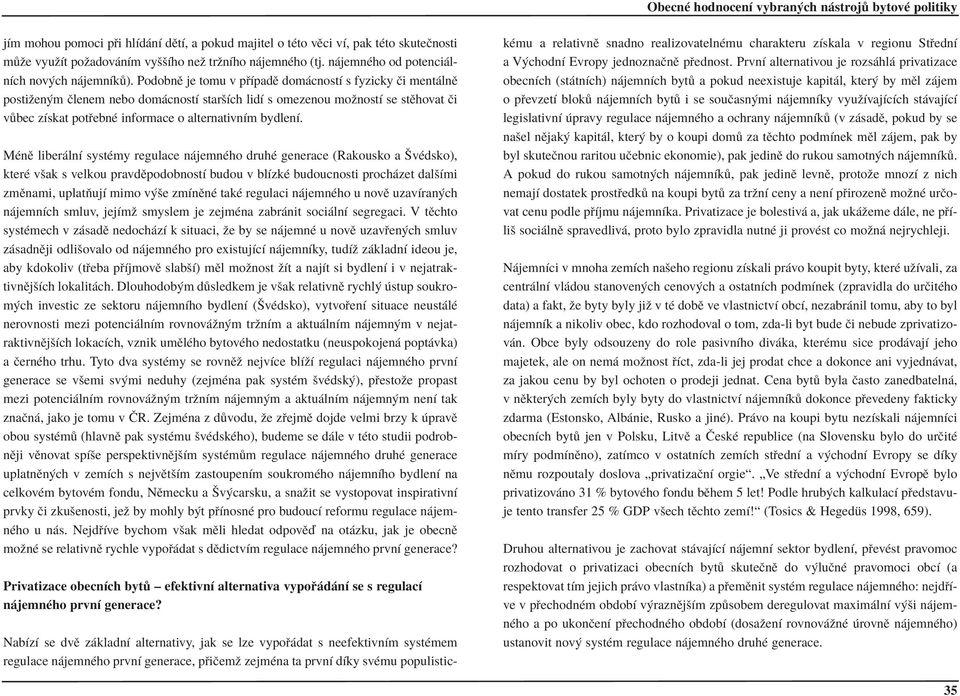 MÈnÏ liber lnì systèmy regulace n jemnèho druhè generace (Rakousko a ävèdsko), kterè vöak s velkou pravdïpodobnostì budou v blìzkè budoucnosti proch zet dalöìmi zmïnami, uplatúujì mimo v öe zmìnïnè