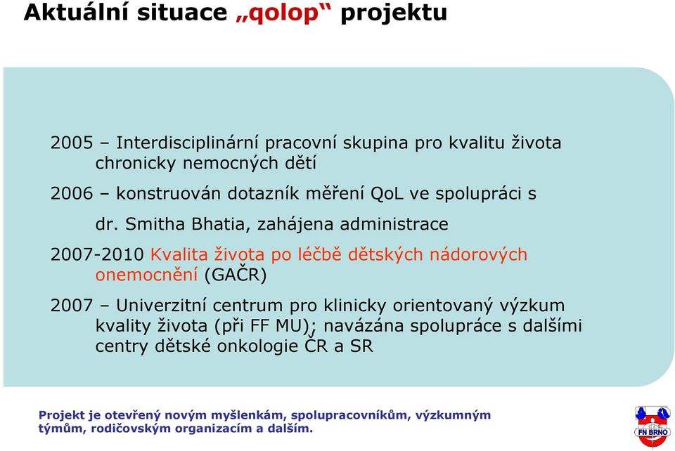 Smitha Bhatia, zahájena administrace 2007-2010 Kvalita života po léčbě dětských nádorových onemocnění (GAČR) 2007 Univerzitní centrum