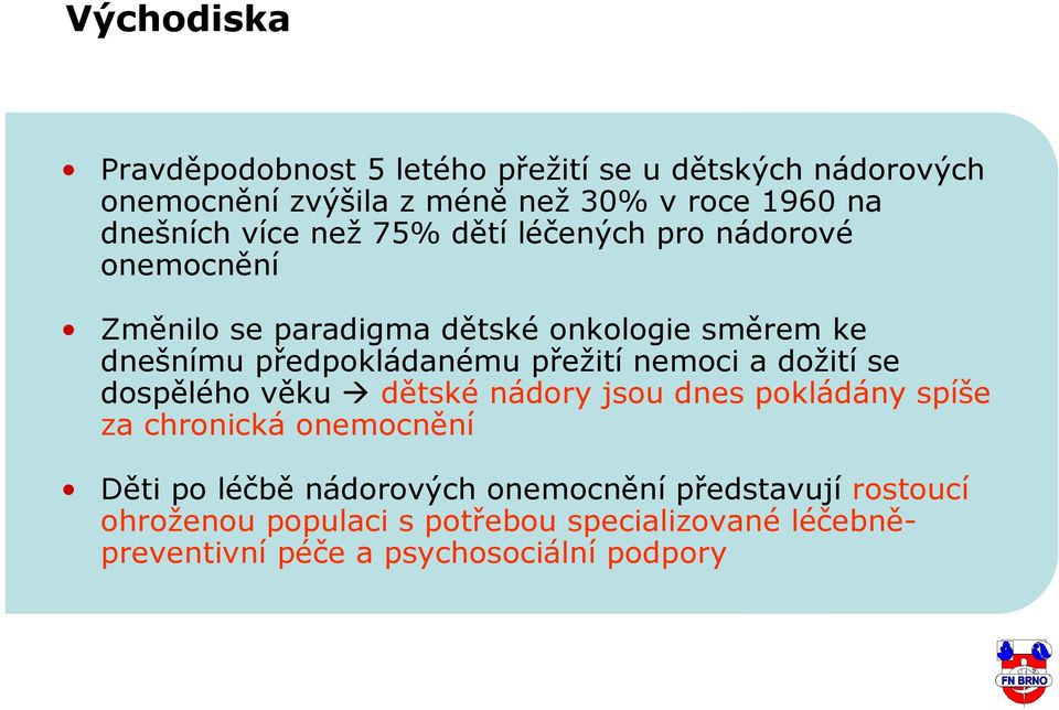 přežití nemoci a dožití se dospělého věku dětské nádory jsou dnes pokládány spíše za chronická onemocnění Děti po léčbě