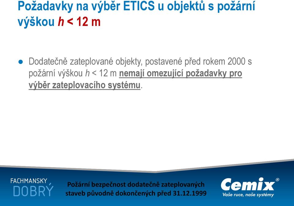 požární výškou h < 12 m nemají omezující požadavky pro výběr