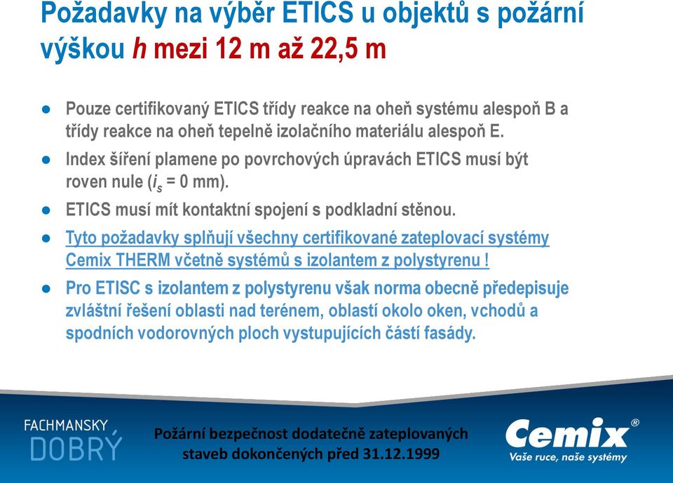 Tyto požadavky splňují všechny certifikované zateplovací systémy Cemix THERM včetně systémů s izolantem z polystyrenu!