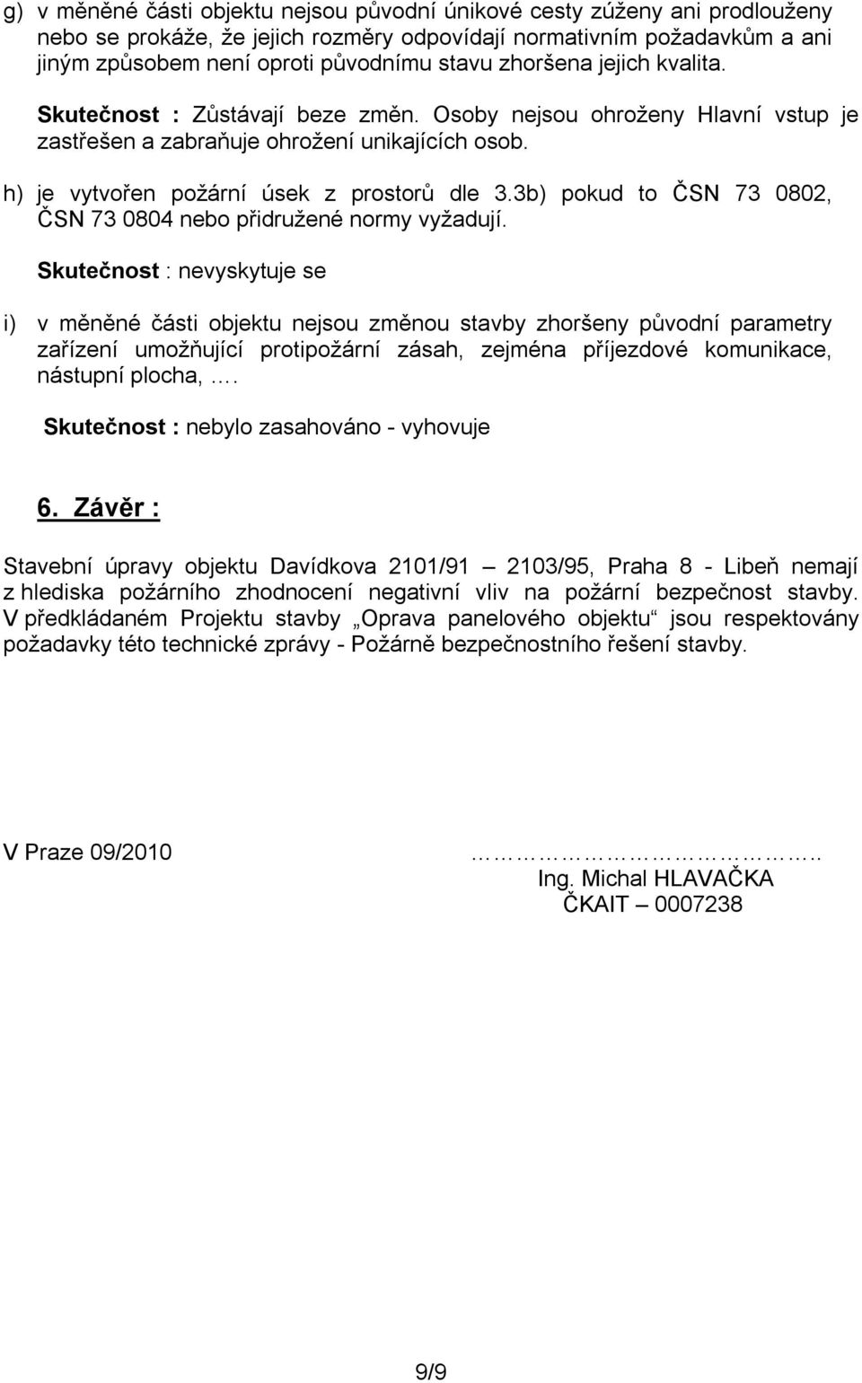 3b) pokud to ČSN 73 0802, ČSN 73 0804 nebo přidružené normy vyžadují.