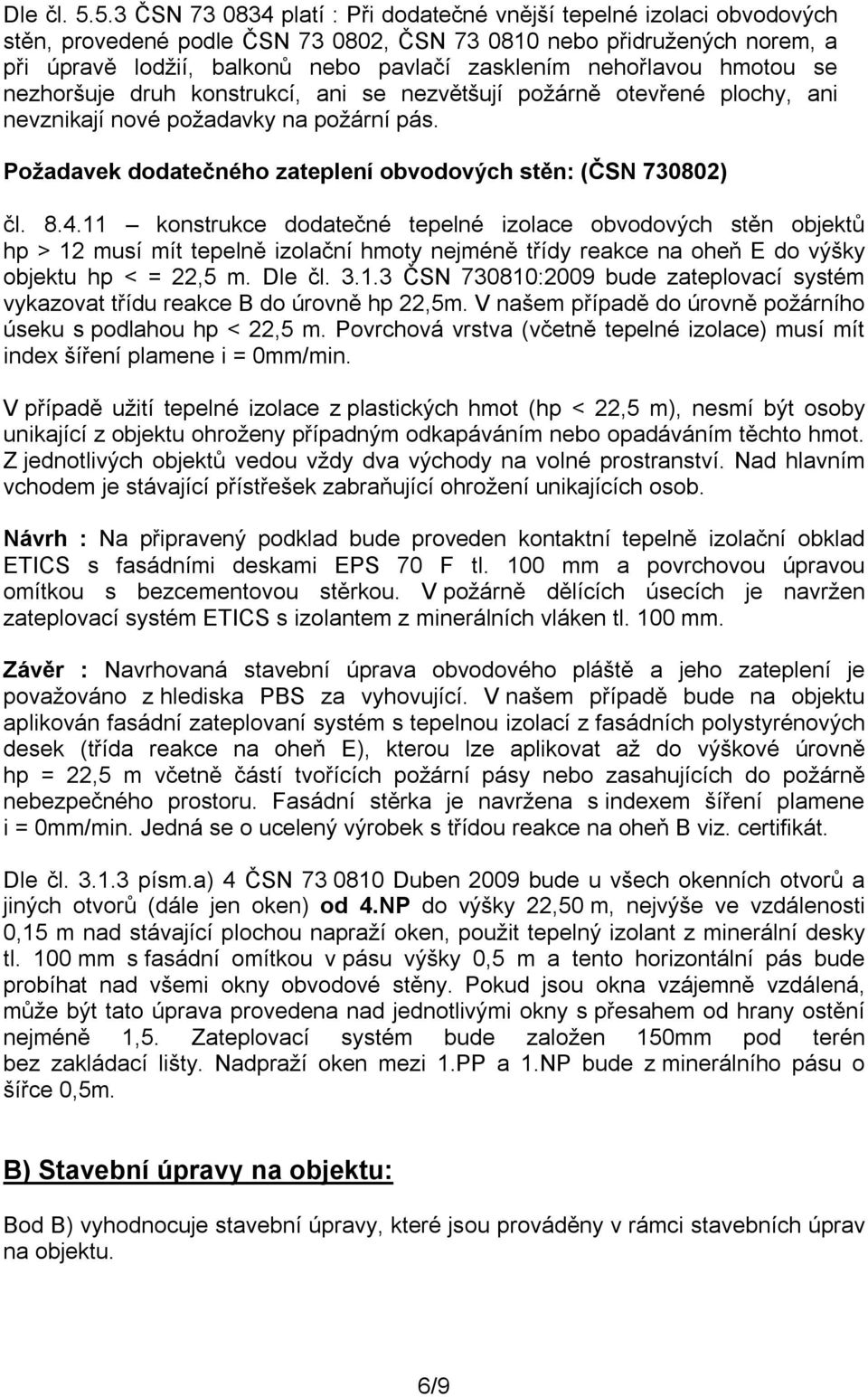 nehořlavou hmotou se nezhoršuje druh konstrukcí, ani se nezvětšují požárně otevřené plochy, ani nevznikají nové požadavky na požární pás.