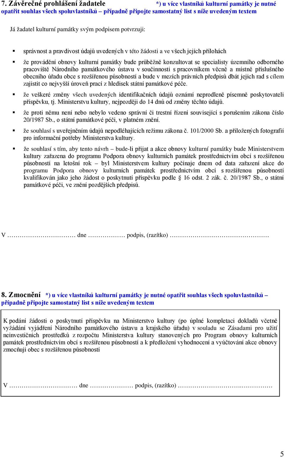 územního odborného pracoviště Národního památkového ústavu v součinnosti s pracovníkem věcně a místně příslušného obecního úřadu obce s rozšířenou působností a bude v mezích právních předpisů dbát