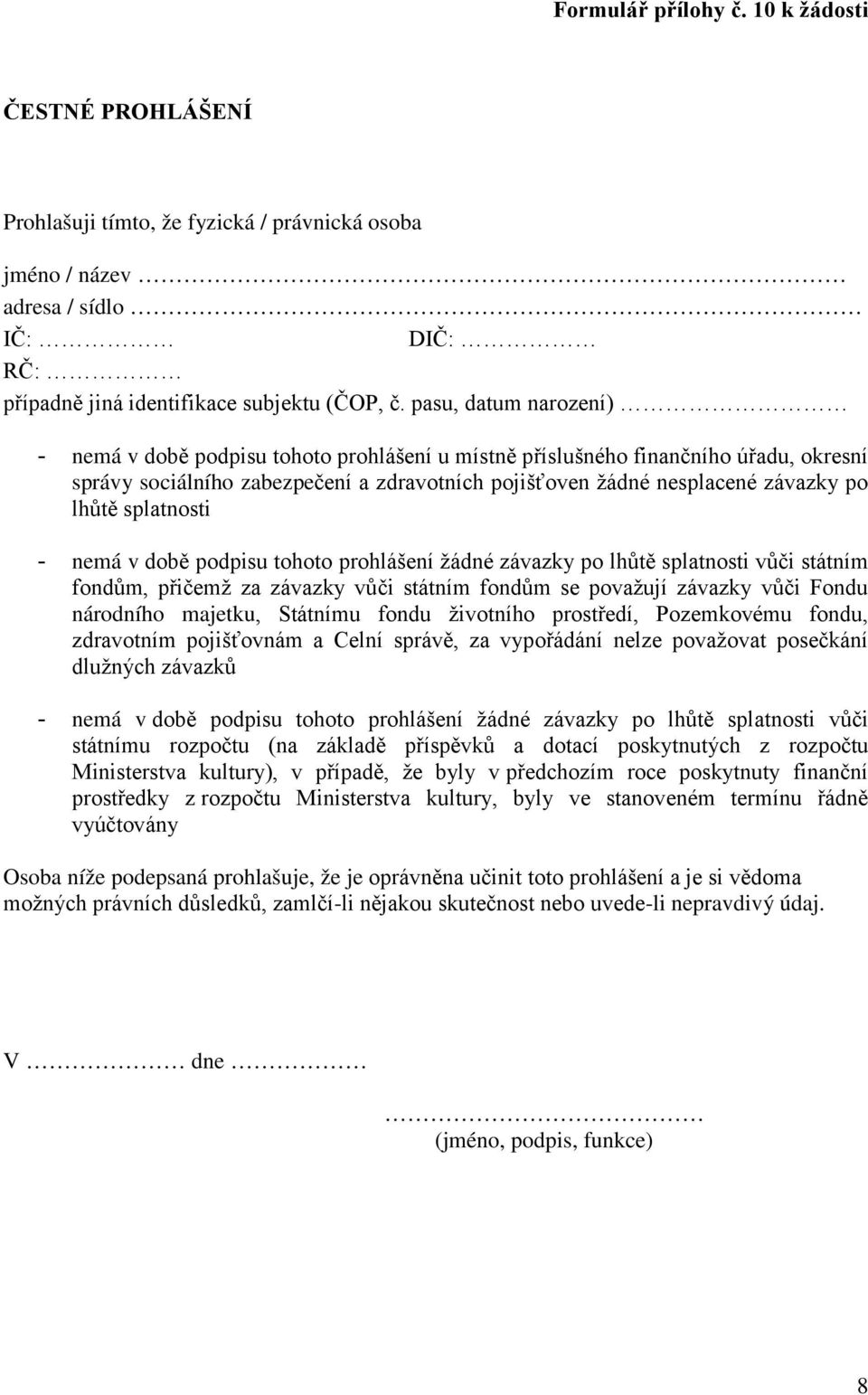 splatnosti - nemá v době podpisu tohoto prohlášení žádné závazky po lhůtě splatnosti vůči státním fondům, přičemž za závazky vůči státním fondům se považují závazky vůči Fondu národního majetku,