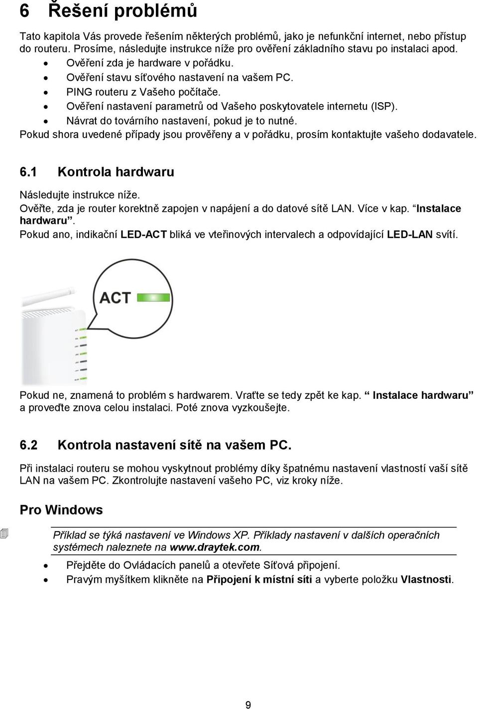 Ověření nastavení parametrů od Vašeho poskytovatele internetu (ISP). Návrat do továrního nastavení, pokud je to nutné.