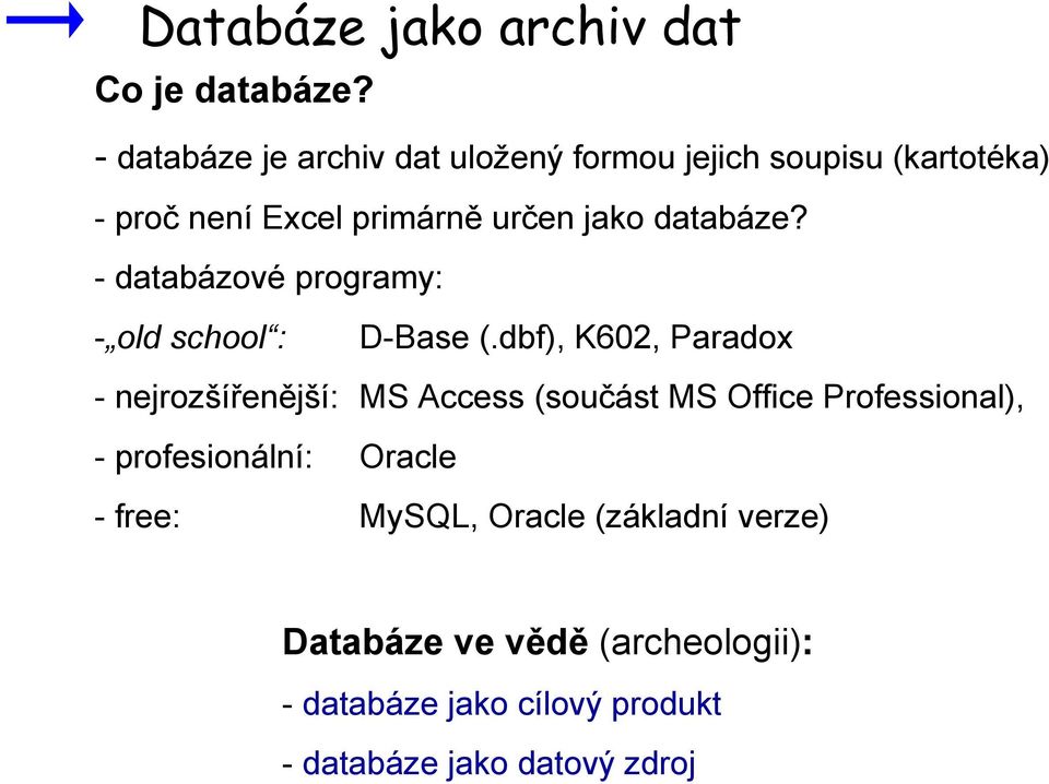 databáze? - databázové programy: - old school : D-Base (.