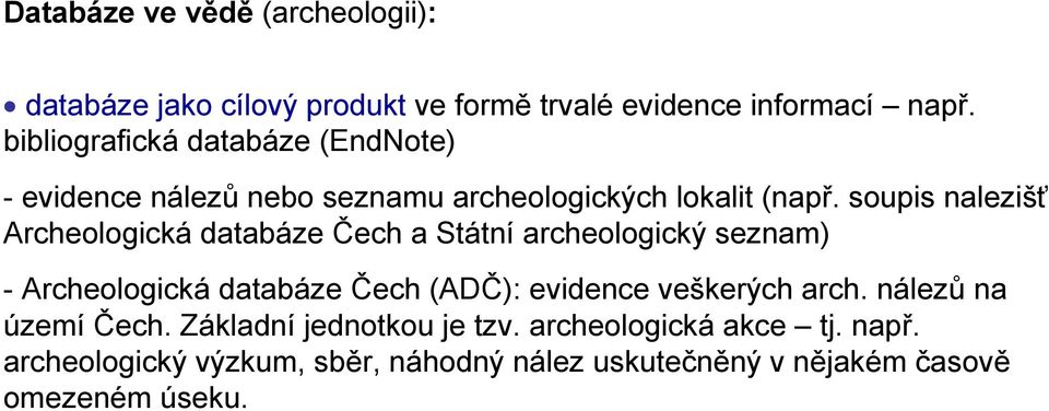 soupis nalezišť Archeologická databáze Čech a Státní archeologický seznam) - Archeologická databáze Čech (ADČ): evidence