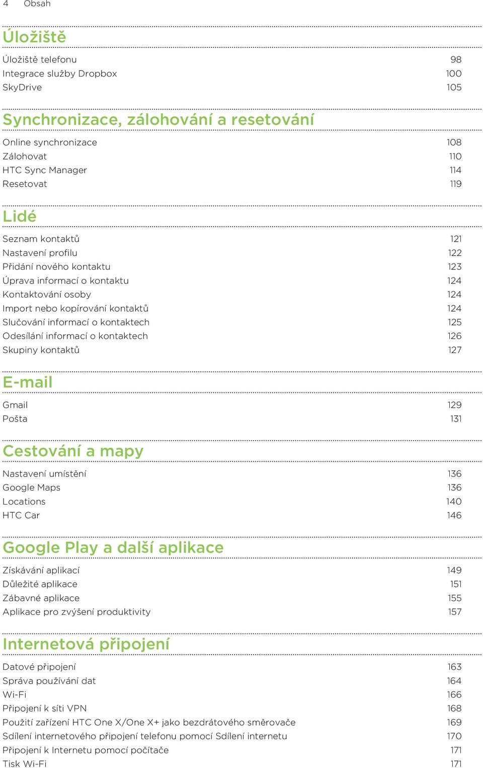Odesílání informací o kontaktech 126 Skupiny kontaktů 127 E-mail Gmail 129 Pošta 131 Cestování a mapy Nastavení umístění 136 Google Maps 136 Locations 140 HTC Car 146 Google Play a další aplikace