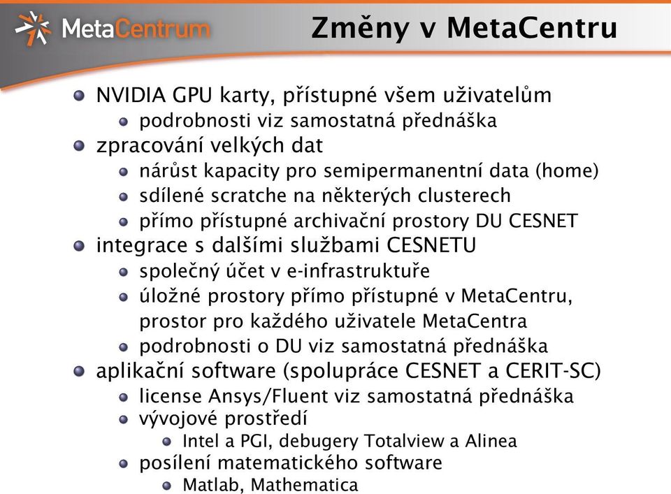 úložné prostory přímo přístupné v MetaCentru, prostor pro každého uživatele MetaCentra podrobnosti o DU viz samostatná přednáška aplikační software (spolupráce