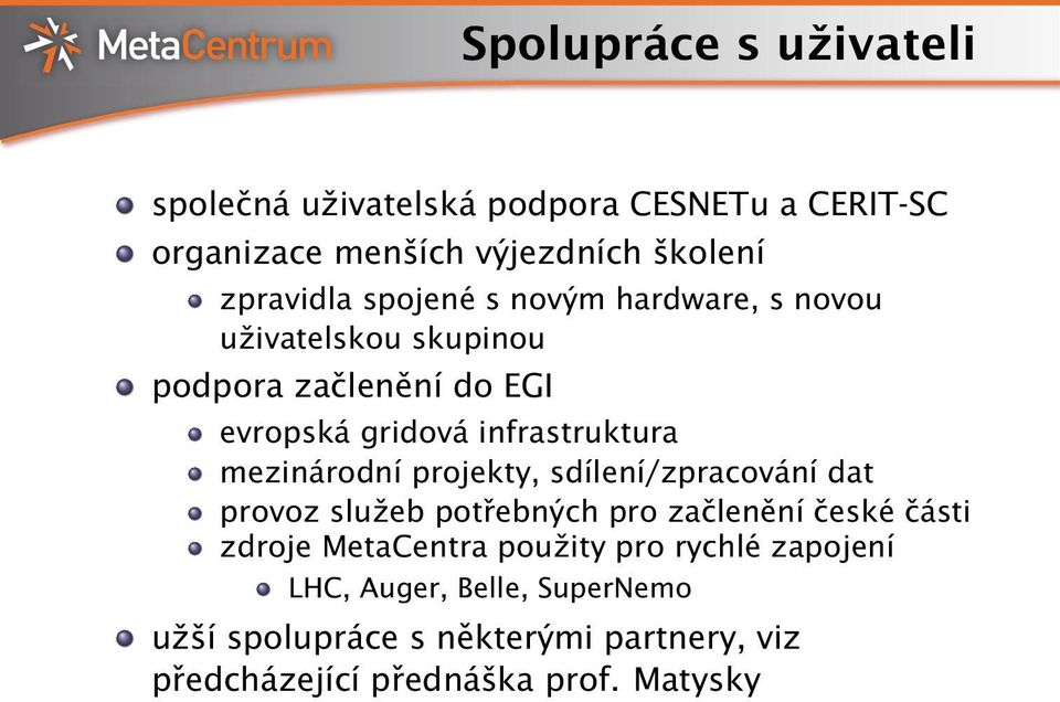 mezinárodní projekty, sdílení/zpracování dat provoz služeb potřebných pro začlenění české části zdroje MetaCentra