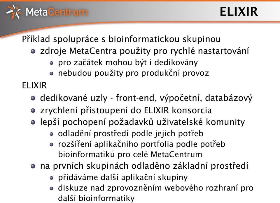 požadavků uživatelské komunity odladění prostředí podle jejich potřeb rozšíření aplikačního portfolia podle potřeb bioinformatiků pro celé